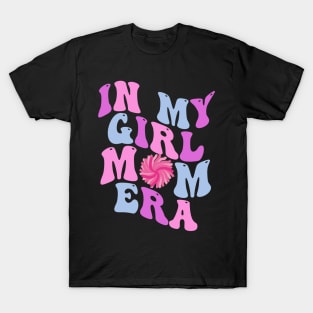 In My Girl Mom Era Gift for New Mom T-Shirt